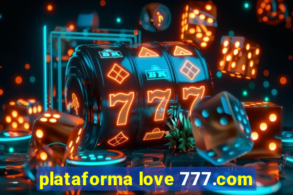 plataforma love 777.com